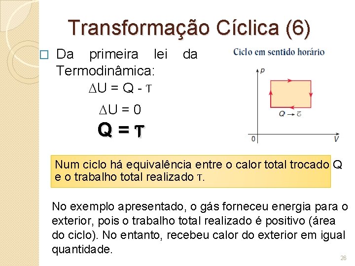 Transformação Cíclica (6) � Da primeira lei Termodinâmica: U = Q - T da