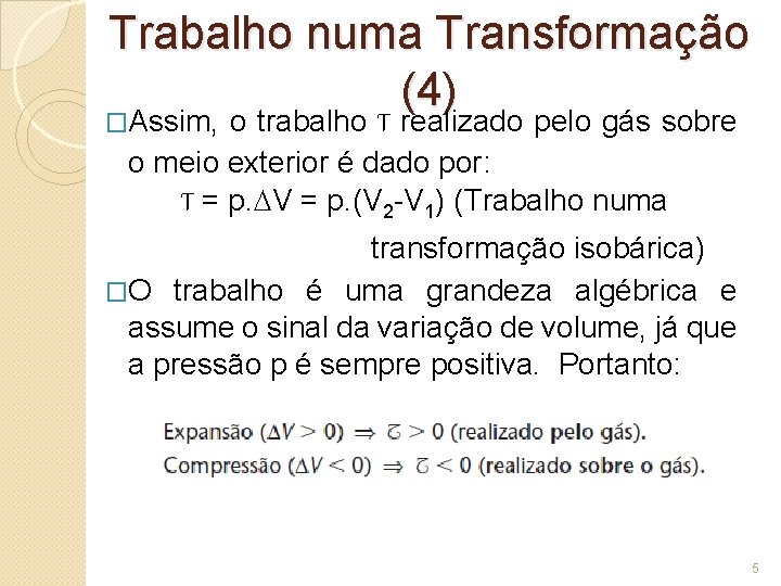 Trabalho numa Transformação (4) �Assim, o trabalho T realizado pelo gás sobre o meio