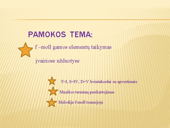 PAMOKOS TEMA: f –moll gamos elementų taikymas įvairiose užduotyse T=I, S=IV, D=V kvintakordai su