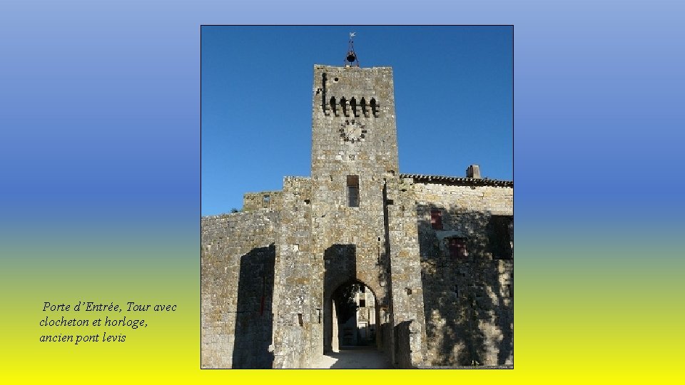 Porte d’Entrée, Tour avec clocheton et horloge, ancien pont levis 