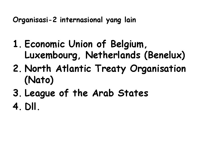 Organisasi-2 internasional yang lain 1. Economic Union of Belgium, Luxembourg, Netherlands (Benelux) 2. North
