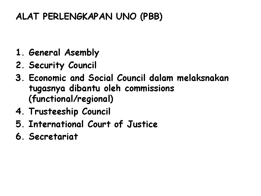 ALAT PERLENGKAPAN UNO (PBB) 1. General Asembly 2. Security Council 3. Economic and Social