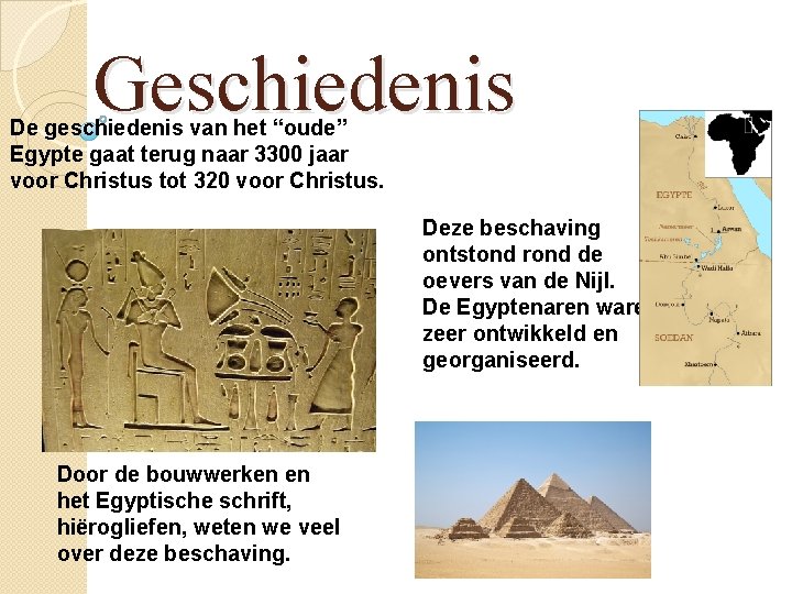 Geschiedenis De geschiedenis van het “oude” Egypte gaat terug naar 3300 jaar voor Christus
