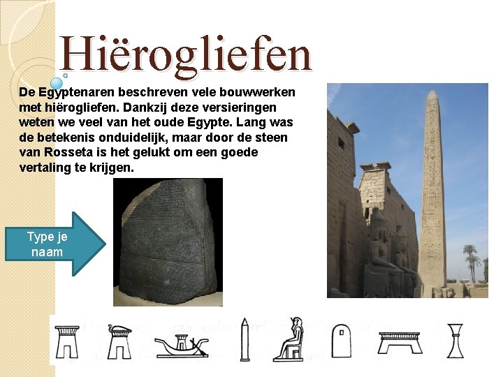 Hiërogliefen De Egyptenaren beschreven vele bouwwerken met hiërogliefen. Dankzij deze versieringen weten we veel