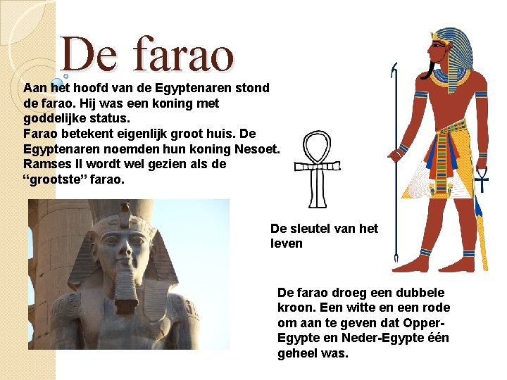 De farao Aan het hoofd van de Egyptenaren stond de farao. Hij was een