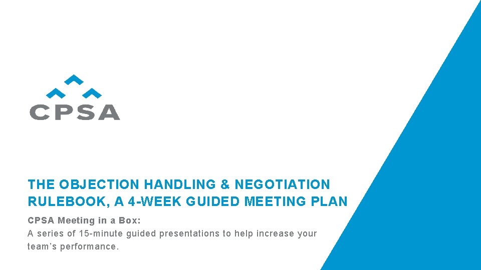 THE OBJECTION HANDLING & NEGOTIATION RULEBOOK, A 4 -WEEK GUIDED MEETING PLAN CPSA Meeting