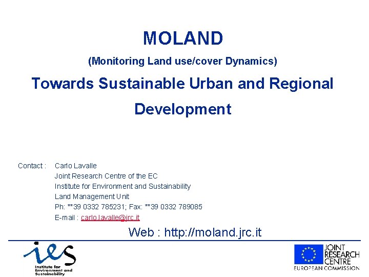 MOLAND (Monitoring Land use/cover Dynamics) Towards Sustainable Urban and Regional Development Contact : Carlo