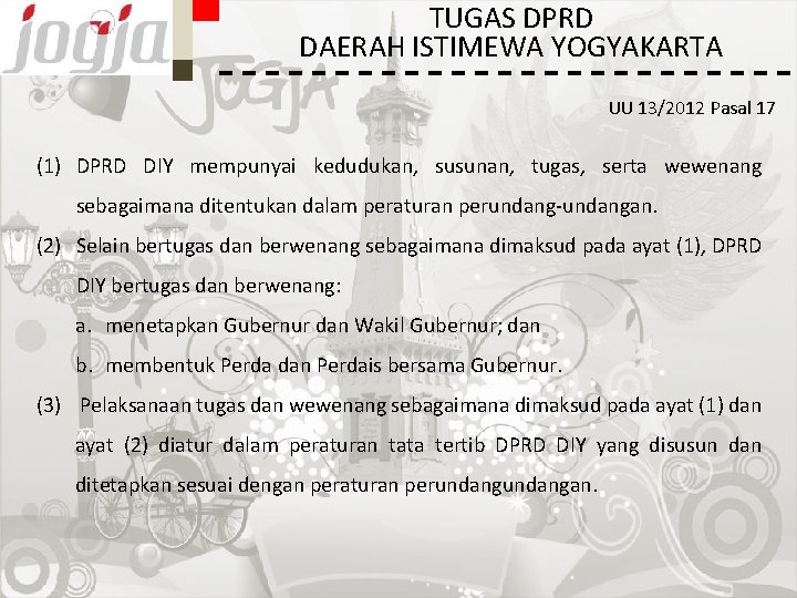 TUGAS DPRD DAERAH ISTIMEWA YOGYAKARTA UU 13/2012 Pasal 17 (1) DPRD DIY mempunyai kedudukan,