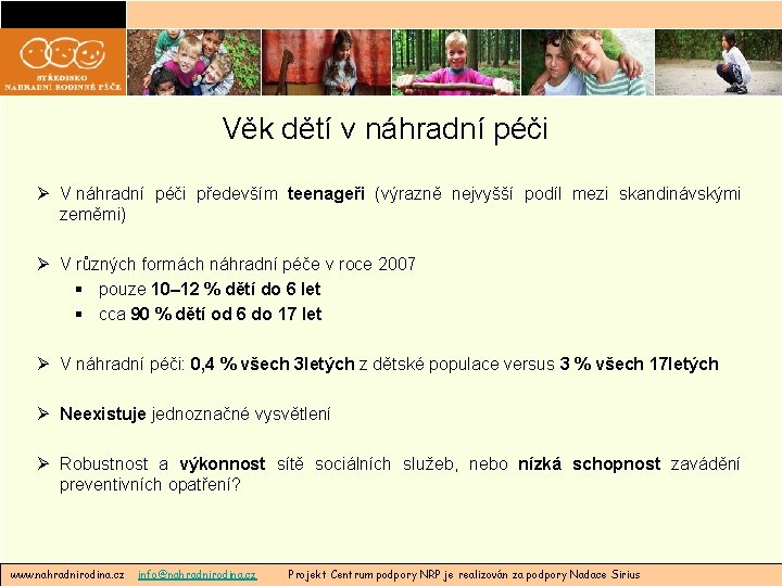 Věk dětí v náhradní péči Ø V náhradní péči především teenageři (výrazně nejvyšší podíl