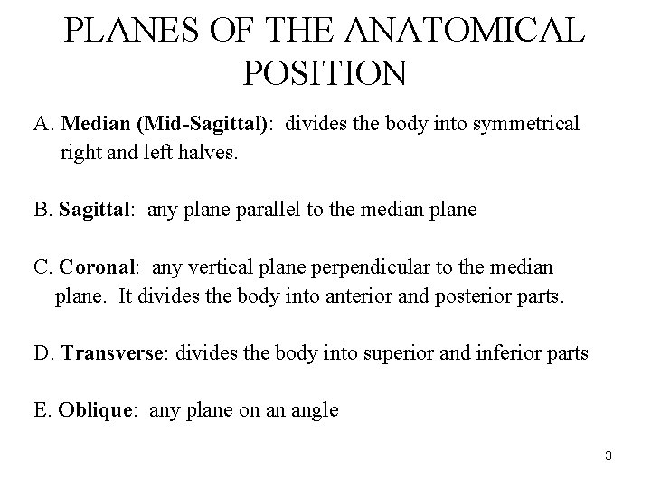 PLANES OF THE ANATOMICAL POSITION A. Median (Mid-Sagittal): divides the body into symmetrical right