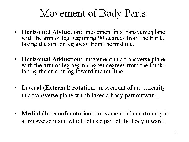 Movement of Body Parts • Horizontal Abduction: movement in a transverse plane with the