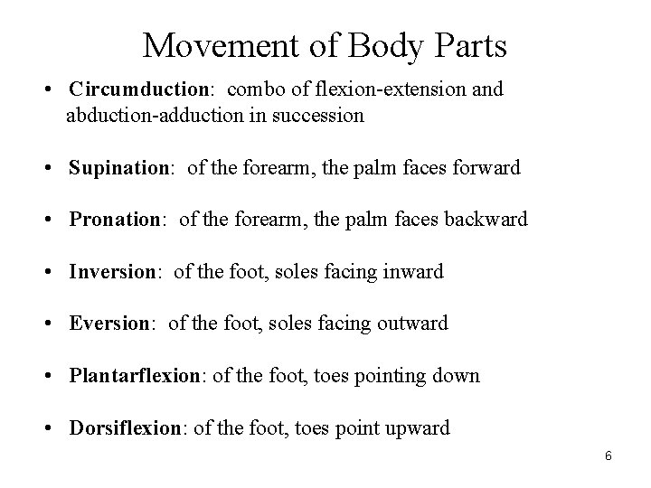 Movement of Body Parts • Circumduction: combo of flexion-extension and abduction-adduction in succession •