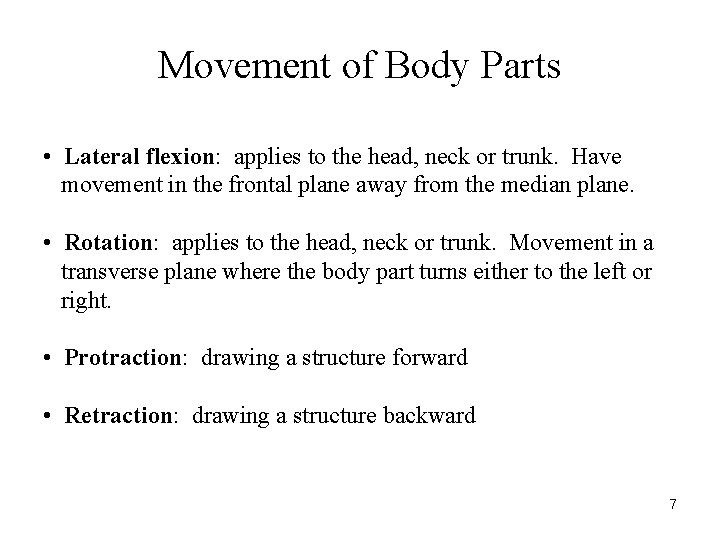 Movement of Body Parts • Lateral flexion: applies to the head, neck or trunk.