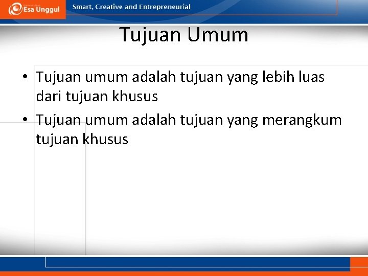 Tujuan Umum • Tujuan umum adalah tujuan yang lebih luas dari tujuan khusus •