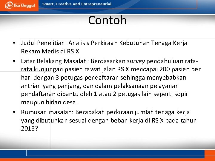 Contoh • Judul Penelitian: Analisis Perkiraan Kebutuhan Tenaga Kerja Rekam Medis di RS X