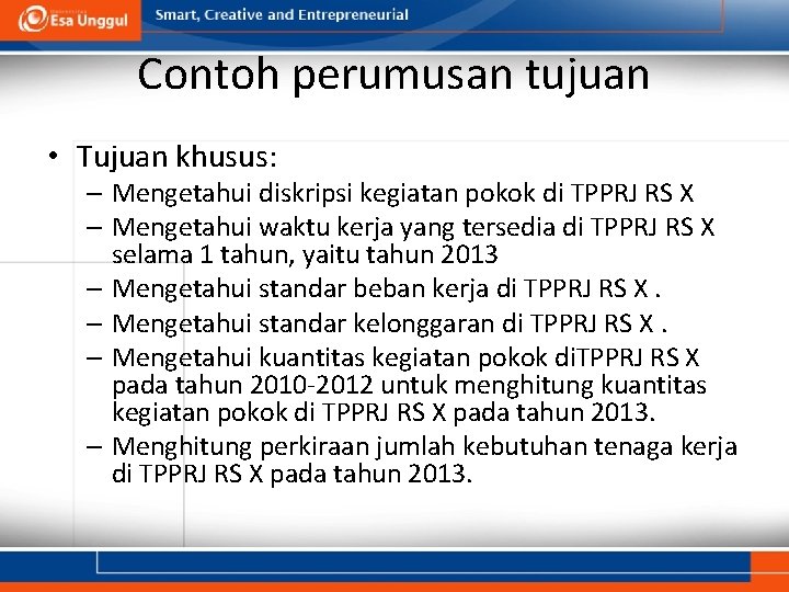 Contoh perumusan tujuan • Tujuan khusus: – Mengetahui diskripsi kegiatan pokok di TPPRJ RS