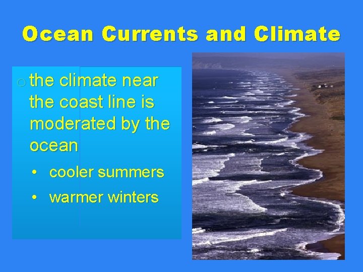 Ocean Currents and Climate o the climate near the coast line is moderated by Ocean Currents and Climate o the climate near the coast line is moderated by
