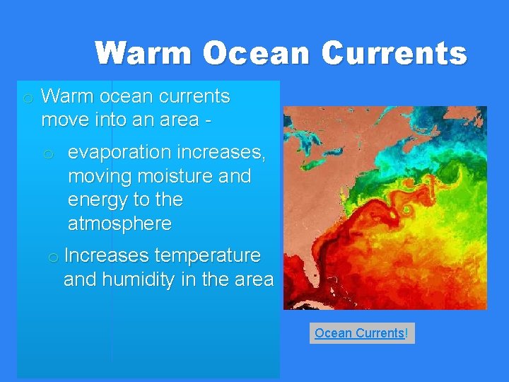 Warm Ocean Currents o Warm ocean currents move into an area o evaporation increases, Warm Ocean Currents o Warm ocean currents move into an area o evaporation increases,