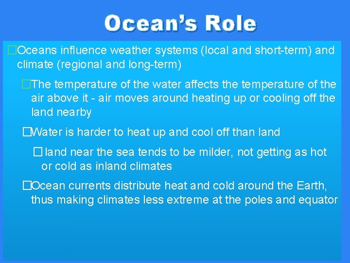 Ocean’s Role �Oceans influence weather systems (local and short-term) and climate (regional and long-term) Ocean’s Role �Oceans influence weather systems (local and short-term) and climate (regional and long-term)