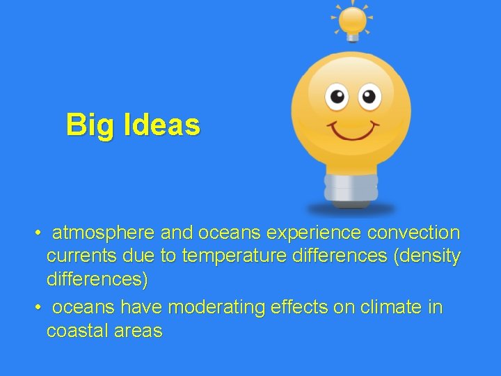 Big Ideas • atmosphere and oceans experience convection currents due to temperature differences (density Big Ideas • atmosphere and oceans experience convection currents due to temperature differences (density