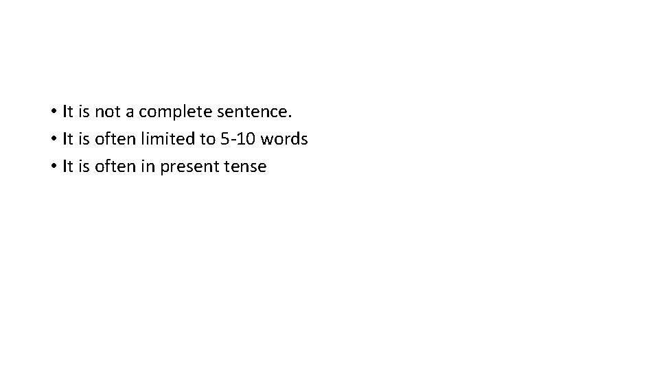  • It is not a complete sentence. • It is often limited to