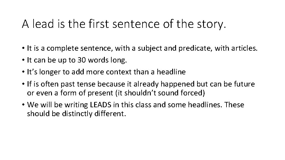 A lead is the first sentence of the story. • It is a complete