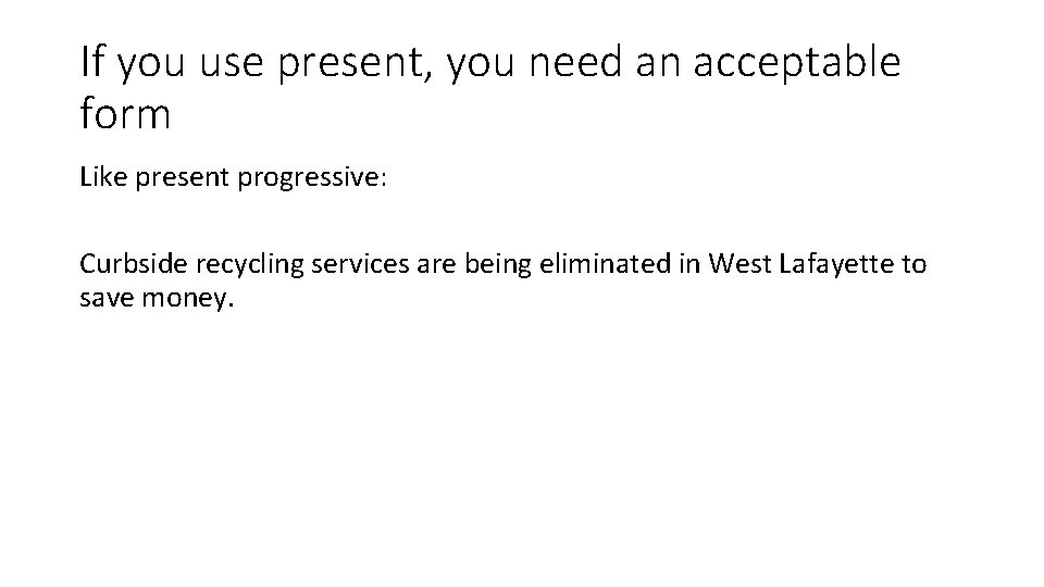 If you use present, you need an acceptable form Like present progressive: Curbside recycling