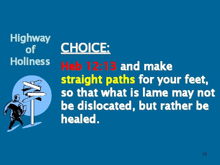 Highway of Holiness CHOICE: Heb 12: 13 and make straight paths for your feet,