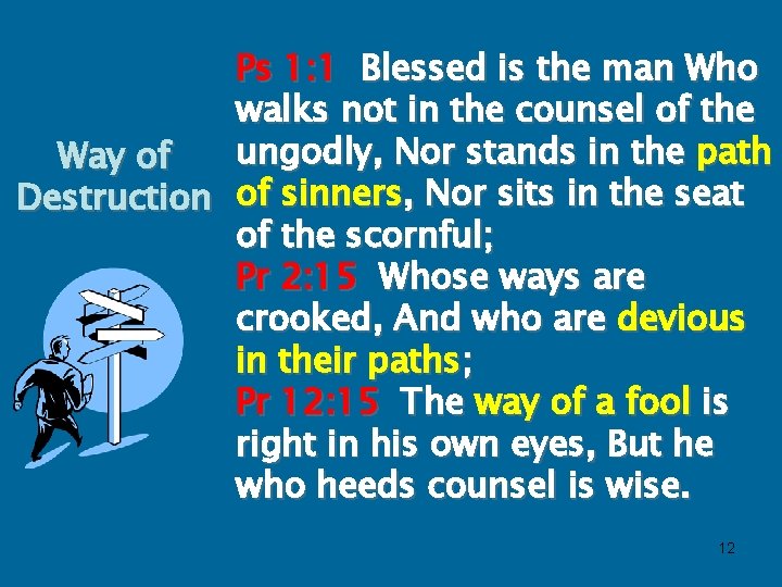 Ps 1: 1 Blessed is the man Who walks not in the counsel of