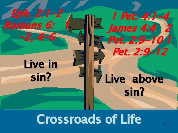 Eph. 2: 1 -2 Romans 6: 1 -2, 4 -6 Live in sin? 1