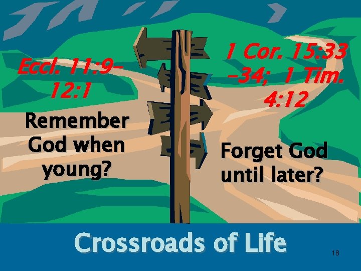 Eccl. 11: 912: 1 Remember God when young? 1 Cor. 15: 33 -34; 1