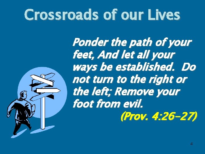 Crossroads of our Lives Ponder the path of your feet, And let all your