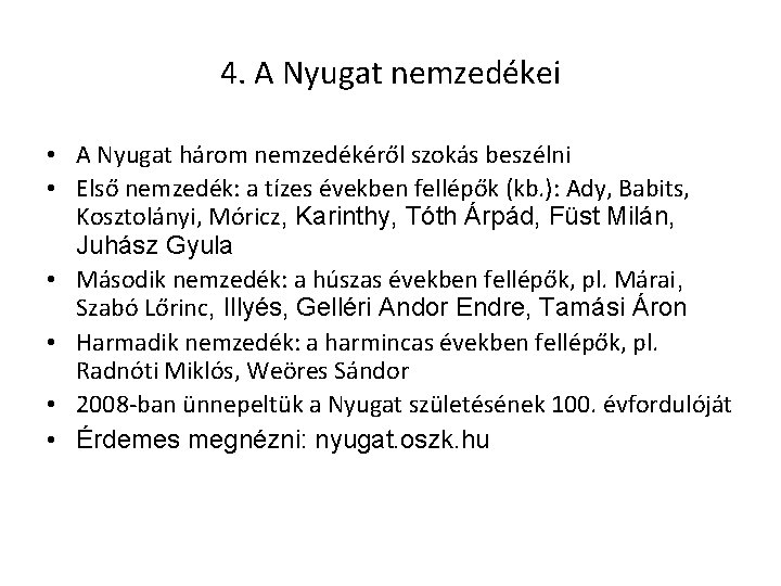 4. A Nyugat nemzedékei • A Nyugat három nemzedékéről szokás beszélni • Első nemzedék: