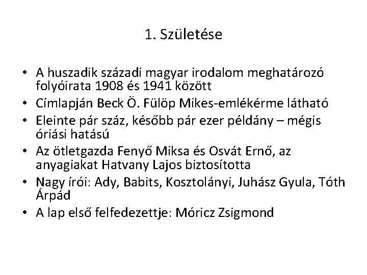 1. Születése • A huszadik századi magyar irodalom meghatározó folyóirata 1908 és 1941 között