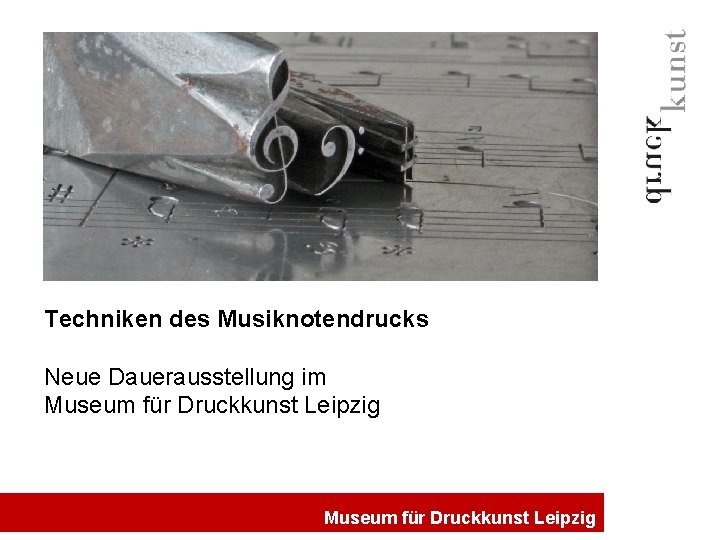 Techniken des Musiknotendrucks Neue Dauerausstellung im Museum für Druckkunst Leipzig 