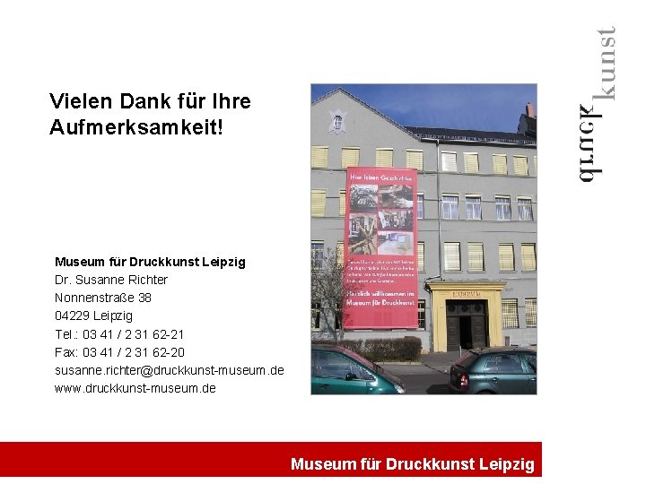 Vielen Dank für Ihre Aufmerksamkeit! Museum für Druckkunst Leipzig Dr. Susanne Richter Nonnenstraße 38