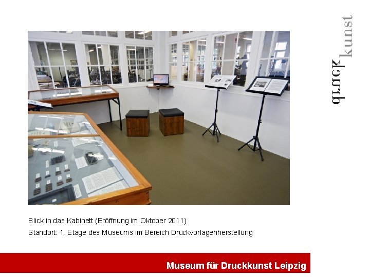 Blick in das Kabinett (Eröffnung im Oktober 2011) Standort: 1. Etage des Museums im