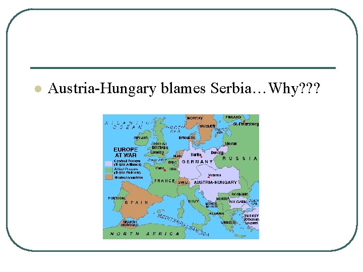 l Austria-Hungary blames Serbia…Why? ? ? 