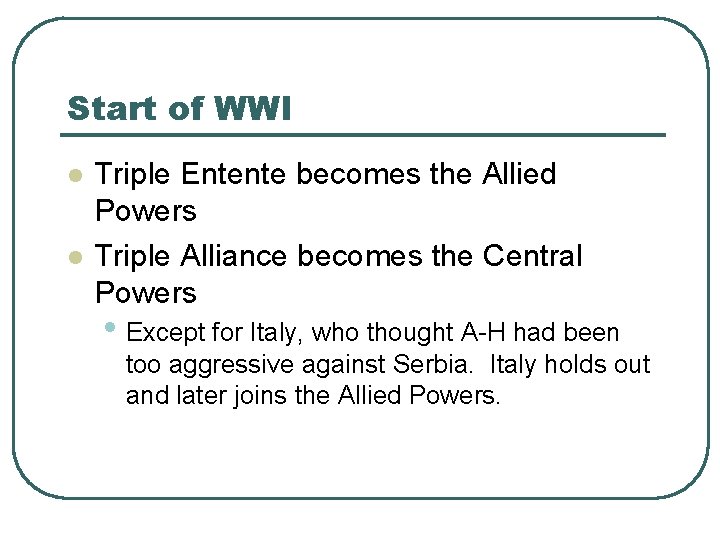 Start of WWI l l Triple Entente becomes the Allied Powers Triple Alliance becomes