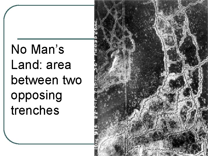 No Man’s Land: area between two opposing trenches 