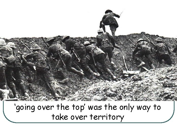 ‘going over the top’ was the only way to take over territory 