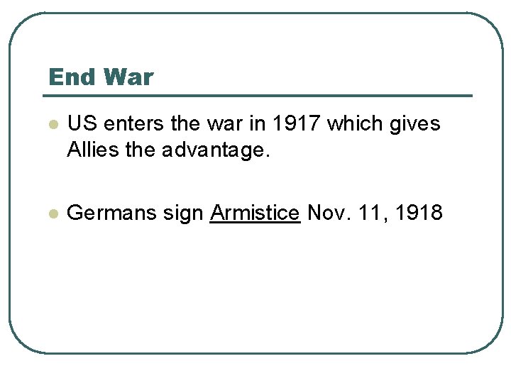 End War l US enters the war in 1917 which gives Allies the advantage.