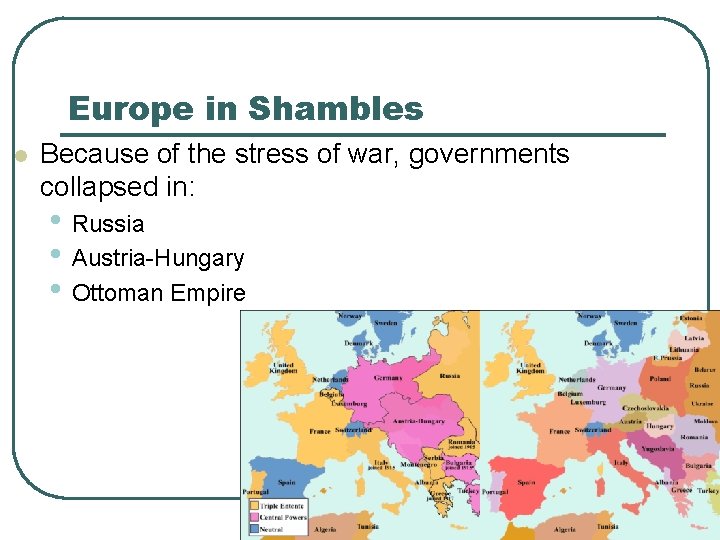 Europe in Shambles l Because of the stress of war, governments collapsed in: •