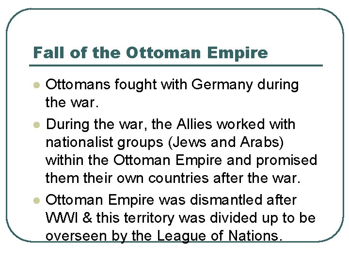 Fall of the Ottoman Empire l l l Ottomans fought with Germany during the