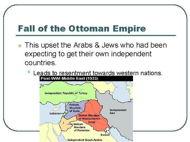Fall of the Ottoman Empire l This upset the Arabs & Jews who had