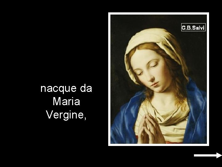 nacque da Maria Vergine, nacque da Maria Vergine,