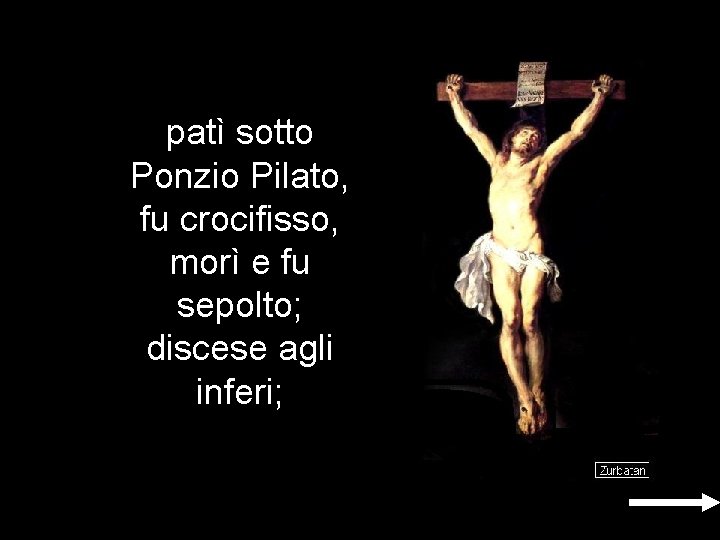 patì sotto Ponzio Pilato, fu crocifisso, morì e fu sepolto; discese agli inferi; patì sotto Ponzio Pilato, fu crocifisso, morì e fu sepolto; discese agli inferi;