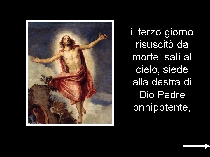 il terzo giorno risuscitò da morte; salì al cielo, siede alla destra di Dio il terzo giorno risuscitò da morte; salì al cielo, siede alla destra di Dio