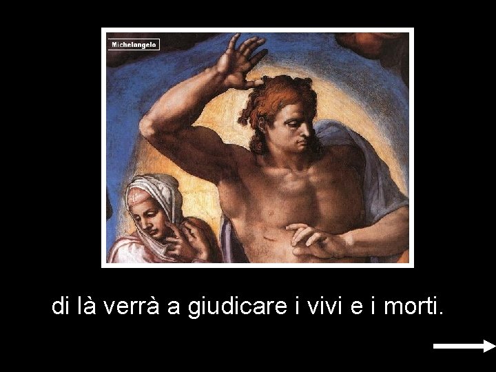 di là verrà a giudicare i vivi e i morti. di là verrà a giudicare i vivi e i morti.