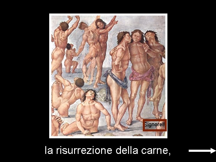 Signorelli la risurrezione della carne, Signorelli la risurrezione della carne,